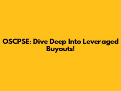 OSCPSE: Dive Deep Into Leveraged Buyouts!