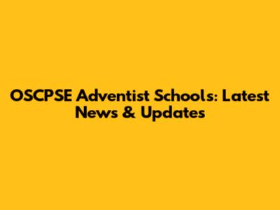 OSCPSE Adventist Schools: Latest News & Updates