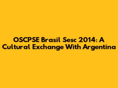 OSCPSE Brasil Sesc 2014: A Cultural Exchange With Argentina