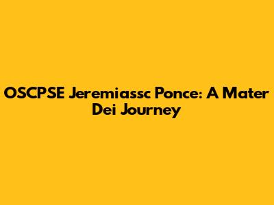 OSCPSE Jeremiassc Ponce: A Mater Dei Journey