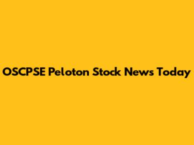 OSCPSE Peloton Stock News Today