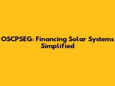 OSCPSEG: Financing Solar Systems Simplified