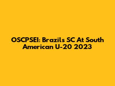 OSCPSEI: Brazil's SC At South American U-20 2023