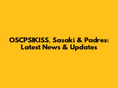 OSCPSIKISS, Sasaki & Padres: Latest News & Updates