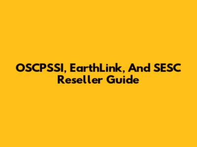 OSCPSSI, EarthLink, And SESC Reseller Guide