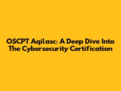 OSCPT Aqilasc: A Deep Dive Into The Cybersecurity Certification