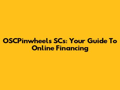 OSCPinwheels SCs: Your Guide To Online Financing