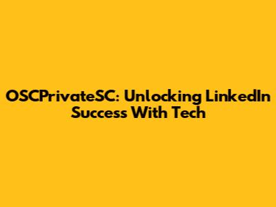 OSCPrivateSC: Unlocking LinkedIn Success With Tech
