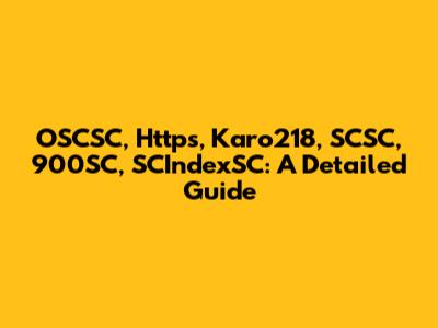OSCSC, Https, Karo218, SCSC, 900SC, SCIndexSC: A Detailed Guide