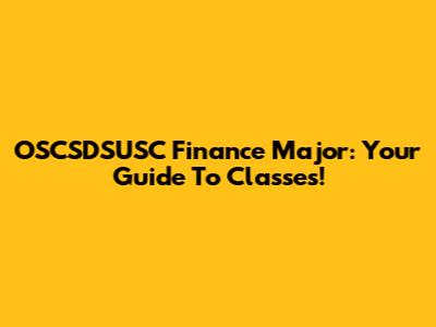 OSCSDSUSC Finance Major: Your Guide To Classes!