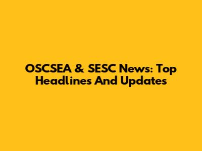 OSCSEA & SESC News: Top Headlines And Updates