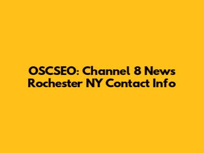 OSCSEO: Channel 8 News Rochester NY Contact Info