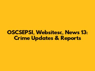 OSCSEPSI, Websitesc, News 13: Crime Updates & Reports