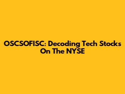 OSCSOFISC: Decoding Tech Stocks On The NYSE