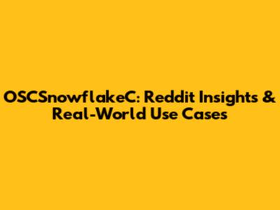 OSCSnowflakeC: Reddit Insights & Real-World Use Cases