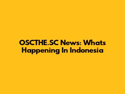 OSCTHE.SC News: What's Happening In Indonesia