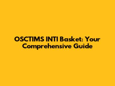 OSCTIMS INTI Basket: Your Comprehensive Guide