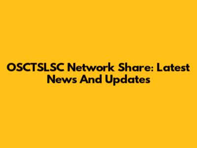 OSCTSLSC Network Share: Latest News And Updates