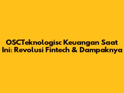 OSCTeknologisc Keuangan Saat Ini: Revolusi Fintech & Dampaknya