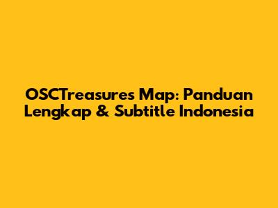 OSCTreasures Map: Panduan Lengkap & Subtitle Indonesia