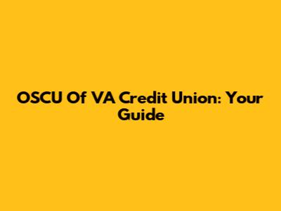 OSCU Of VA Credit Union: Your Guide