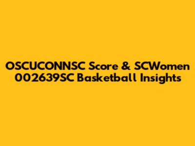 OSCUCONNSC Score & SCWomen 002639SC Basketball Insights