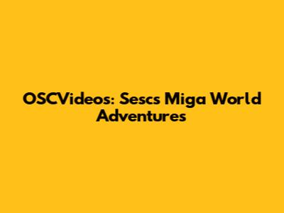 OSCVideos: Sesc's Miga World Adventures
