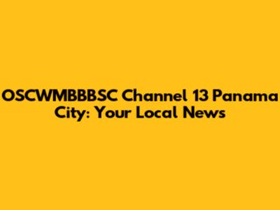 OSCWMBBBSC Channel 13 Panama City: Your Local News