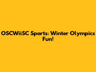 OSCWiiSC Sports: Winter Olympics Fun!