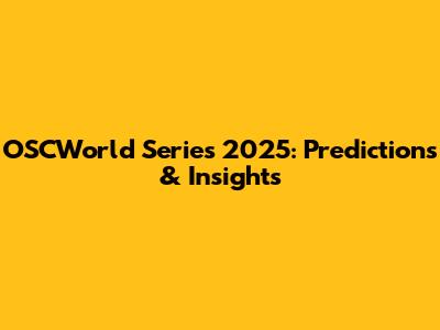 OSCWorld Series 2025: Predictions & Insights