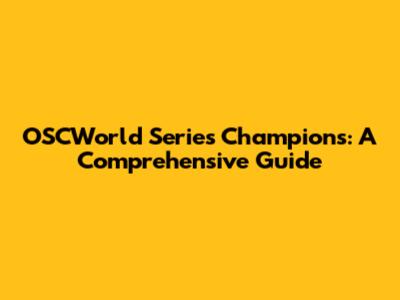 OSCWorld Series Champions: A Comprehensive Guide