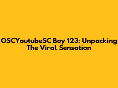 OSCYoutubeSC Boy 123: Unpacking The Viral Sensation
