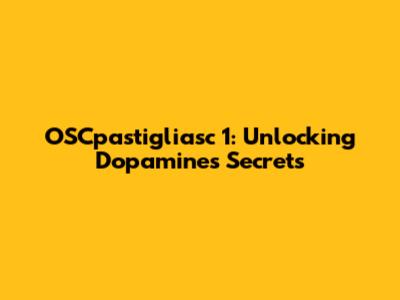 OSCpastigliasc 1: Unlocking Dopamine's Secrets