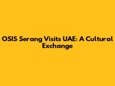 OSIS Serang Visits UAE: A Cultural Exchange