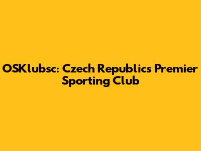 OSKlubsc: Czech Republic's Premier Sporting Club