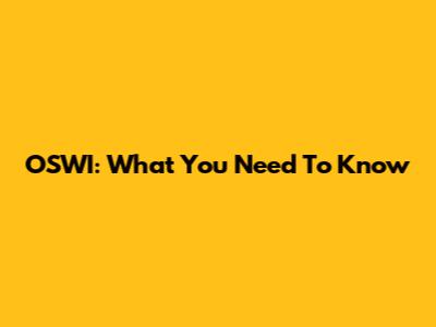 OSWI: What You Need To Know