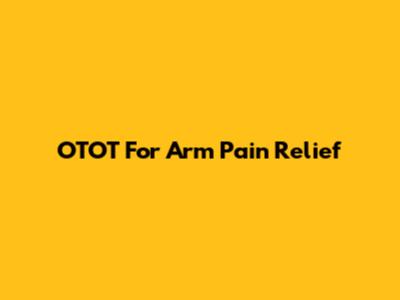 OTOT For Arm Pain Relief