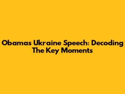 Obama's Ukraine Speech: Decoding The Key Moments