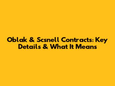 Oblak & Scsnell Contracts: Key Details & What It Means