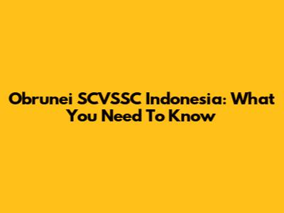 Obrunei SCVSSC Indonesia: What You Need To Know