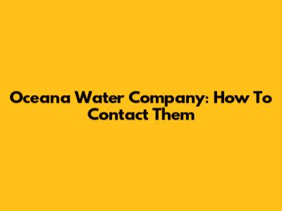 Oceana Water Company: How To Contact Them