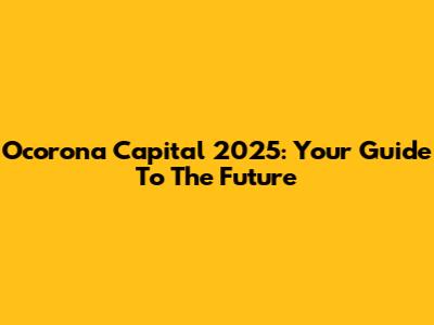 Ocorona Capital 2025: Your Guide To The Future