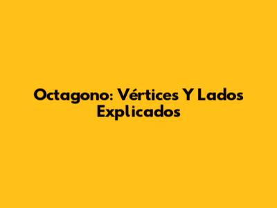 Octagono: Vértices Y Lados Explicados