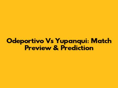 Odeportivo Vs Yupanqui: Match Preview & Prediction