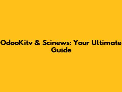 OdooKitv & Scinews: Your Ultimate Guide