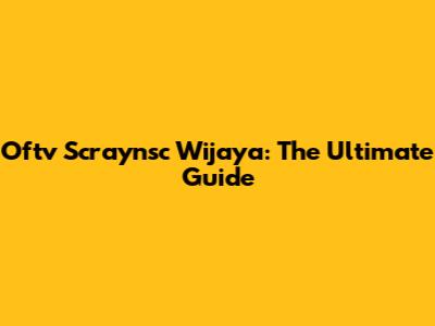 Oftv Scraynsc Wijaya: The Ultimate Guide