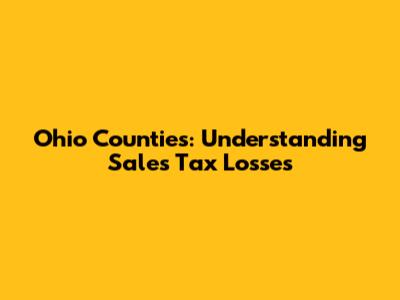 Ohio Counties: Understanding Sales Tax Losses