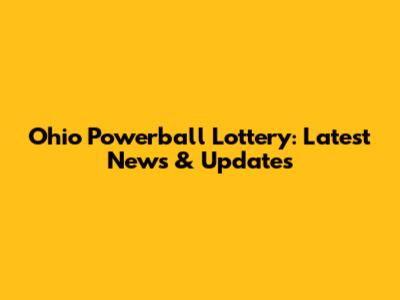 Ohio Powerball Lottery: Latest News & Updates