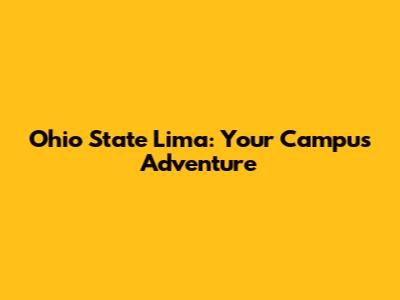 Ohio State Lima: Your Campus Adventure