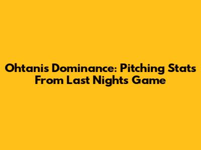 Ohtani's Dominance: Pitching Stats From Last Night's Game